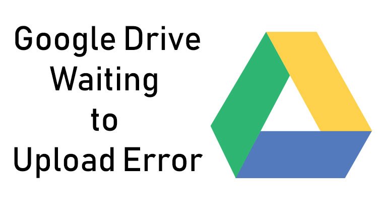 How to Solve Google Drive Waiting to Upload Error