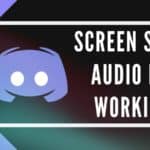 11 Solutions to Discord Scree-n Share Audio Not Working