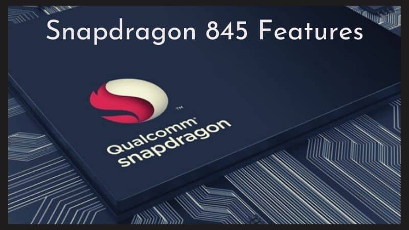 Qualcomm Snapdragon 845 Features